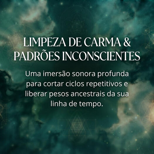 LIMPEZA DE CARMA & PADRÕES INCONSCIENTES. Uma imersão sonora profunda para cortar ciclos repetitivos e liberar pesos ancestrais da sua linha de tempo.